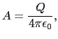 $\displaystyle A = {Q\over{4 \pi \epsilon_{0}}},$