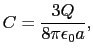 $\displaystyle C = {3Q\over{8 \pi \epsilon_{0} a}},$