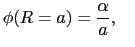 $\displaystyle \phi(R = a)
=
{\alpha\over{a}}, \quad$