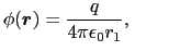 $\displaystyle \phi(\mbox{\boldmath$r$})
=
{q\over{4\pi\epsilon_{0}r_{1}}}, \quad\quad$