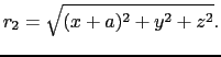 $\displaystyle r_{2}
=
\sqrt{(x + a)^2 + y^2 + z^2}.$