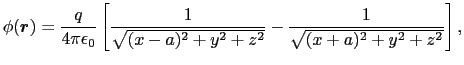 $\displaystyle \phi(\mbox{\boldmath$r$})
=
{q\over{4\pi\epsilon_{0}}} \left [ {1...
...{2} + y^{2} + z^{2}}}} - {1\over{\sqrt{(x + a)^{2} + y^{2} + z^{2}}}} \right ],$