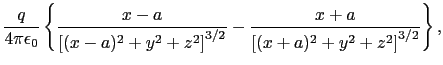 $\displaystyle {q\over{4\pi\epsilon_{0}}} \left \{ {x - a\over{\left [ (x - a)^{...
... - {x + a\over{ \left [ (x + a)^{2} + y^{2} + z^{2} \right ]^{3/2}}} \right \},$