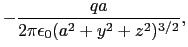 $\displaystyle -{qa\over{2\pi\epsilon_{0}(a^{2} + y^{2} +z^{2})^{3/2}}},$