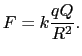 $\displaystyle F = k {qQ\over{R^{2}}}.$