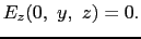 $\displaystyle E_{z}(0,\ y,\ z)
=
0.$