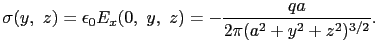 $\displaystyle \sigma(y,\ z)
=
\epsilon_{0}E_{x}(0,\ y,\ z)
=
-{qa\over{2\pi(a^{2} + y^{2} + z^{2})^{3/2}}}.$