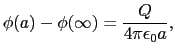 $\displaystyle \phi(a) - \phi(\infty)
=
{Q\over{4\pi\epsilon_{0}a}},$
