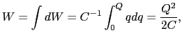 $\displaystyle W
=
\int dW
=
C^{-1}\int_{0}^{Q}qdq
=
{Q^{2}\over{2C}},$