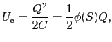 $\displaystyle U_{\rm e}
=
{Q^{2}\over{2C}}
=
{1\over{2}}\phi(S)Q,$