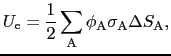 $\displaystyle U_{\rm e}
=
{1\over{2}}\sum_{\rm A}\phi_{\rm A}\sigma_{\rm A}\Delta S_{\rm A},$