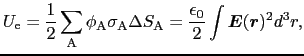 $\displaystyle U_{\rm e}
=
{1\over{2}} \sum_{\rm A} \phi_{\rm A} \sigma_{\rm A} ...
...\epsilon_{0}\over{2}} \int \mbox{\boldmath$E$}(\mbox{\boldmath$r$})^{2} d^{3}r,$