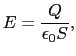 $\displaystyle E
=
{Q\over{\epsilon_{0}S}},$