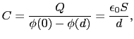 $\displaystyle C
=
{Q\over{\phi (0) - \phi (d)}}
=
{\epsilon_{0}S\over{d}},$