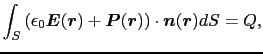 $\displaystyle \int_{S} \left ( \epsilon_{0} \mbox{\boldmath$E$}(\mbox{\boldmath...
...{\boldmath$r$}) \right ) \cdot \mbox{\boldmath$n$}(\mbox{\boldmath$r$}) dS
=
Q,$