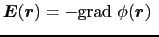 $\displaystyle \mbox{\boldmath$E$}(\mbox{\boldmath$r$})
=
-{\rm grad}\ \phi(\mbox{\boldmath$r$})C$