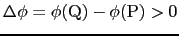 $\Delta\phi = \phi({\rm Q}) - \phi({\rm P}) > 0$