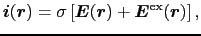 $\displaystyle \mbox{\boldmath$i$}(\mbox{\boldmath$r$})
=
\sigma \left [ \mbox{\...
...ox{\boldmath$r$}) + \mbox{\boldmath$E$}^{\rm ex}(\mbox{\boldmath$r$}) \right ],$