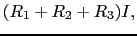 $\displaystyle (R_{1} + R_{2} + R_{3})I,$