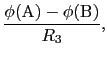 $\displaystyle {\phi ({\rm A}) - \phi ({\rm B})\over{R_{3}}},$