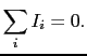 $\displaystyle \sum_{i} I_{i} = 0.$