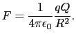 $\displaystyle F = {1\over{4\pi\epsilon_{0}}}{qQ\over{R^{2}}}.$