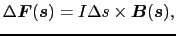 $\displaystyle \Delta \mbox{\boldmath$F$}(\mbox{\boldmath$s$})
=
I \Delta s \times \mbox{\boldmath$B$}(\mbox{\boldmath$s$}),$