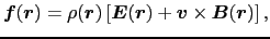 $\displaystyle \mbox{\boldmath$f$}(\mbox{\boldmath$r$})
=
\rho (\mbox{\boldmath$...
... \mbox{\boldmath$v$} \times \mbox{\boldmath$B$}(\mbox{\boldmath$r$}) \right ] ,$