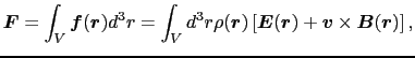 $\displaystyle \mbox{\boldmath$F$}
=
\int_{V} \mbox{\boldmath$f$}(\mbox{\boldmat...
... \mbox{\boldmath$v$} \times \mbox{\boldmath$B$}(\mbox{\boldmath$r$}) \right ] ,$