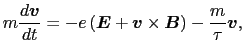 $\displaystyle m{d \mbox{\boldmath$v$} \over{dt}}
=
-e \left ( \mbox{\boldmath$E...
...$v$} \times \mbox{\boldmath$B$} \right ) - {m \over{\tau}} \mbox{\boldmath$v$},$