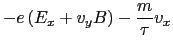 $\displaystyle -e \left ( E_{x} + v_{y}B \right ) - {m \over{\tau}} v_{x}$