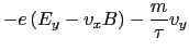 $\displaystyle -e \left ( E_{y} - v_{x}B \right ) - {m \over{\tau}} v_{y}$