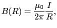 $\displaystyle B(R)
=
{\mu_{0} \over{2\pi}} {I \over{R}},$