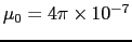 $\mu_{0} = 4\pi \times 10^{-7}$