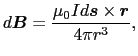 $\displaystyle d \mbox{\boldmath$B$}
=
{\mu_{0}Id \mbox{\boldmath$s$} \times \mbox{\boldmath$r$}\over{4 \pi r^{3}}},$