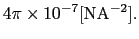 $\displaystyle 4 \pi \times 10^{-7} [{\rm N A}^{-2}].$