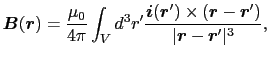 $\displaystyle \mbox{\boldmath$B$}(\mbox{\boldmath$r$})
=
{\mu_{0} \over{4 \pi}}...
...oldmath$r$}') \over{\vert\mbox{\boldmath$r$} - \mbox{\boldmath$r$}'\vert^{3}}},$