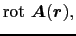 $\displaystyle {\rm rot}\ \mbox{\boldmath$A$}(\mbox{\boldmath$r$}),$