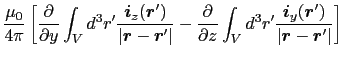$\displaystyle {\mu_{0} \over{4 \pi}}
\left [{\partial \over{\partial y}} \int_{...
...ath$r$}') \over{\vert\mbox{\boldmath$r$} - \mbox{\boldmath$r$}'\vert}} \right ]$