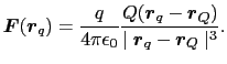 $\displaystyle \mbox{\boldmath$F$}(\mbox{\boldmath$r$}_q) = {q\over{4\pi\epsilon...
...ldmath$r$}_Q)\over{\mid \mbox{\boldmath$r$}_q - \mbox{\boldmath$r$}_Q \mid^3}}.$