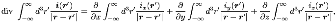 $\displaystyle {\rm div}\ \int_{-\infty}^{\infty} d^{3}r' {\mbox{\boldmath$i$}(\...
...x{\boldmath$r$}') \over{\vert \mbox{\boldmath$r$}-\mbox{\boldmath$r$}' \vert}},$