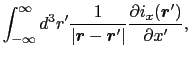 $\displaystyle \int_{-\infty}^{\infty} d^{3}r' {1 \over{\vert \mbox{\boldmath$r$...
...\boldmath$r$}' \vert}}{\partial i_{x}(\mbox{\boldmath$r$}')\over{\partial x'}},$