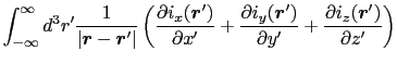 $\displaystyle \int_{-\infty}^{\infty} d^{3}r' {1 \over{\vert \mbox{\boldmath$r$...
...artial y'}} + {\partial i_{z}(\mbox{\boldmath$r$}')\over{\partial z'}} \right )$