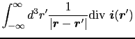 $\displaystyle \int_{-\infty}^{\infty} d^{3}r' {1 \over{\vert \mbox{\boldmath$r$...
...box{\boldmath$r$}' \vert}} {\rm div}\ \mbox{\boldmath$i$}(\mbox{\boldmath$r$}')$