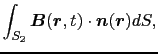 $\displaystyle \int_{S_{2}} \mbox{\boldmath$B$}(\mbox{\boldmath$r$}, t) \cdot \mbox{\boldmath$n$}(\mbox{\boldmath$r$})dS,$