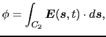 $\displaystyle \phi
=
\int_{C_{2}} \mbox{\boldmath$E$}(\mbox{\boldmath$s$}, t) \cdot d\mbox{\boldmath$s$},$