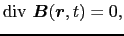 $\displaystyle {\rm div}\ \mbox{\boldmath$B$}(\mbox{\boldmath$r$}, t)
=
0,$