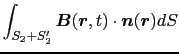 $\displaystyle \int_{S_{2}+S'_{2}}\mbox{\boldmath$B$}(\mbox{\boldmath$r$}, t) \cdot \mbox{\boldmath$n$}(\mbox{\boldmath$r$})dS$