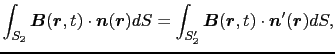 $\displaystyle \int_{S_{2}}\mbox{\boldmath$B$}(\mbox{\boldmath$r$}, t) \cdot \mb...
...$B$}(\mbox{\boldmath$r$}, t) \cdot \mbox{\boldmath$n$}'(\mbox{\boldmath$r$})dS,$