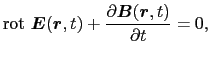 $\displaystyle {\rm rot}\ \mbox{\boldmath$E$}(\mbox{\boldmath$r$}, t) + {\partial \mbox{\boldmath$B$}(\mbox{\boldmath$r$}, t) \over{\partial t}}
=
0,$